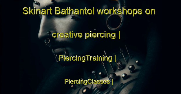 Skinart Bathantol workshops on creative piercing | PiercingTraining | PiercingClasses | SkinartTraining-Nepal